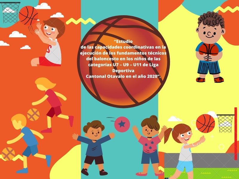 Repositorio Digital Universidad Técnica del Norte: Estudio de las  capacidades coordinativas en la ejecución de los fundamentos técnicos del  baloncesto en los niños de las categorías U7 – U9 – U11 de
